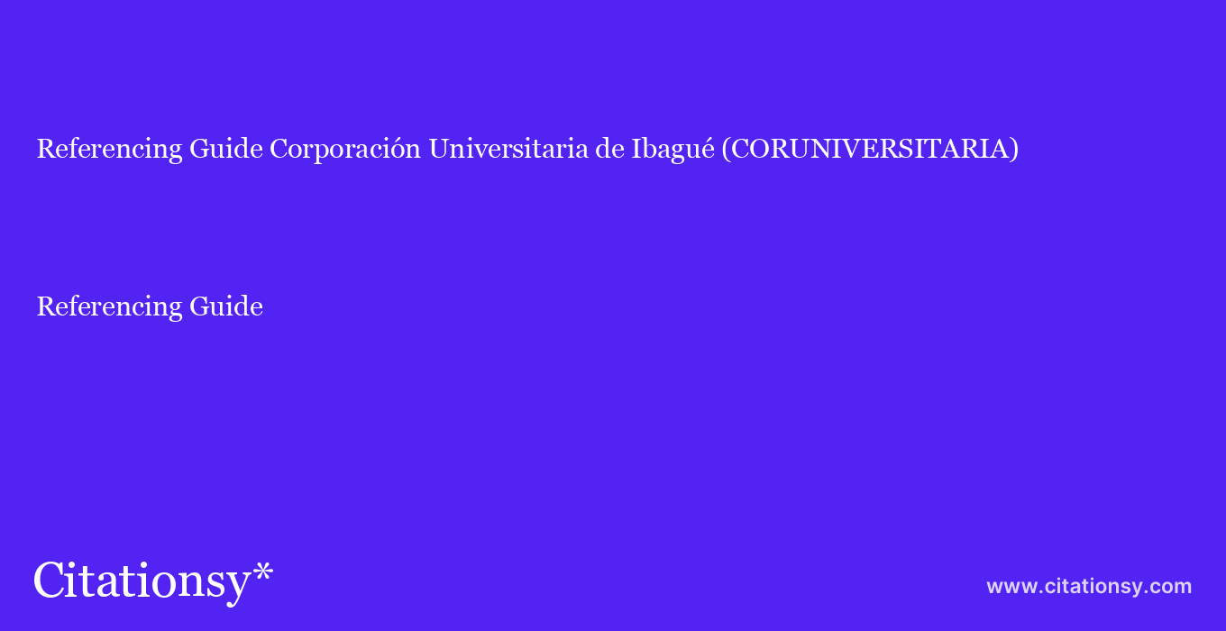 Referencing Guide: Corporación Universitaria de Ibagué (CORUNIVERSITARIA)